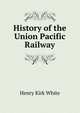 History of the Union Pacific Railway, Henry Kirk White 
