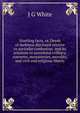Startling facts, or, Deeds of darkness disclosed relative to auricular confession: and its relations to sacerdotal celibacy, convents, monasteries, morality, and civil and religious liberty, J G White 