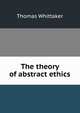 The theory of abstract ethics, Thomas Whittaker 