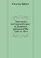 Three years in Constantinople; or, Domestic manners of the Turks in 1844, Charles White 