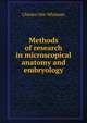 Methods of research in microscopical anatomy and embryology, Charles Otis Whitman 