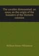 The cavalier dismounted: an essay on the origin of the founders of the thirteen colonies, Whitmore, William Henry 
