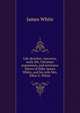 Life sketches. Ancestry, early life, Christian experience, and extensive labors of Elder James White, and his wife Mrs. Ellen G. White, James White 
