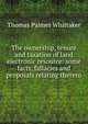 The ownership, tenure and taxation of land electronic resource: some facts, fallacies and proposals relating thereto, Thomas Palmer Whittaker 