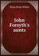 John Forsyth's aunts, Eliza Orne White 