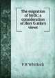 The migration of birds; a consideration of Herr G atke's views, F B Whitlock 