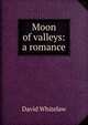 Moon of valleys: a romance, David Whitelaw 