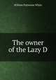 The owner of the Lazy D, William Patterson White 