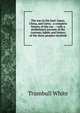 The war in the East: Japan, China, and Corea : a complete history of the war . : with a preliminary account of the customs, habits and history of the three peoples involved, Trumbull White 