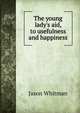 The young lady's aid, to usefulness and happiness, Jason Whitman 