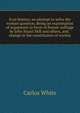 Ecce femina: an attempt to solve the woman question. Being an examination of arguments in favor of female suffrage by John Stuart Mill and others, and . change in the constitution of society, Carlos White 
