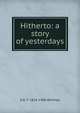 Hitherto: a story of yesterdays, A D. T. 1824-1906 Whitney 