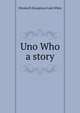 Uno Who a story, Elizabeth Stoughton Gale White 