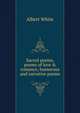 Sacred poems, poems of love & romance, humorous and narrative poems, Albert White 