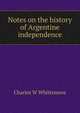 Notes on the history of Argentine independence, Charles W Whittemore 