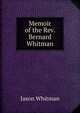 Memoir of the Rev. Bernard Whitman, Jason Whitman 