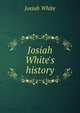 Josiah White's history, Josiah White 