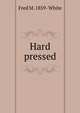 Hard pressed, Fred M. 1859- White 