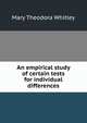 An empirical study of certain tests for individual differences, Mary Theodora Whitley 