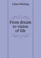 From dream to vision of life, Whiting, Lilian 