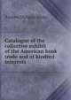 Catalogue of the collective exhibit of the American book trade and of kindred interests, White, Andrew Dickson, 1832-1918. fmo 
