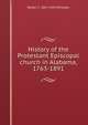History of the Protestant Episcopal church in Alabama, 1763-1891, Walter C. 1867-1938 Whitaker 