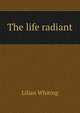 The life radiant, Whiting, Lilian 