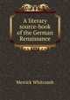 A literary source-book of the German Renaissance, Merrick Whitcomb 