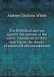 The Pontifical decrees against the motion of the earth: considered in their bearing on the theory of advanced ultramontanism, White, Andrew Dickson, 1832-1918. fmo 