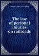 The law of personal injuries on railroads, Edward J. 1869-1935 White 