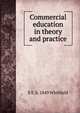 Commercial education in theory and practice, E E. b. 1849 Whitfield 
