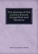 The geology of the country around Hungerford and Newbury, Harold J. Osborne White 