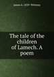 The tale of the children of Lamech. A poem, James A. 1839- Whitney 