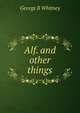 Alf. and other things, George B Whitney 