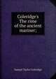 Coleridge's The rime of the ancient mariner;, Samuel Taylor Coleridge 