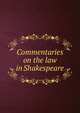 Commentaries on the law in Shakespeare, 