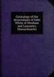 Genealogy of the descendants of John White of Wenham and Lancaster, Massachusetts, 