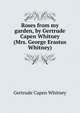Roses from my garden, by Gertrude Capen Whitney (Mrs. George Erastus Whitney), Gertrude Capen Whitney 