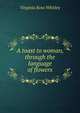 A toast to woman, through the language of flowers, Virginia Ross Whitley 