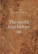 The world lays before us, Theodore W. [from old catalog] Whitmer 