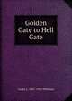 Golden Gate to Hell Gate, Lester L. 1861-1932 Whitman 