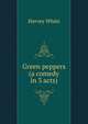 Green peppers (a comedy in 3 acts), Hervey White 