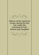 History of the American troops, during the late war, under the command of Cols. Fenton and Campbell, 