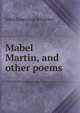 Mabel Martin, and other poems, Whittier John Greenleaf 