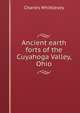 Ancient earth forts of the Cuyahoga Valley, Ohio, Charles Whittlesey 