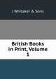 British Books in Print, Volume 1, J Whitaker &amp; Sons 