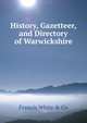 History, Gazetteer, and Directory of Warwickshire, Francis White &amp; Co 