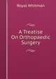 A Treatise On Orthopaedic Surgery, Royal Whitman 