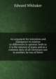 An argument for toleration and indulgence in relation to differences in opinion: both as it is the interest of states and as a common duty of all Christians one to another, by way of letter, Edward Whitaker 