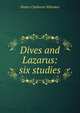 Dives and Lazarus: six studies, Walter Claiborne Whitaker 
